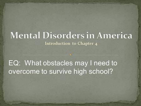 Introduction to Chapter 4 EQ: What obstacles may I need to overcome to survive high school?