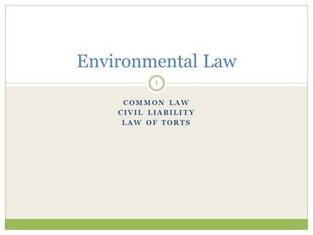 COMMON LAW CIVIL LIABILITY LAW OF TORTS 1 Environmental Law.