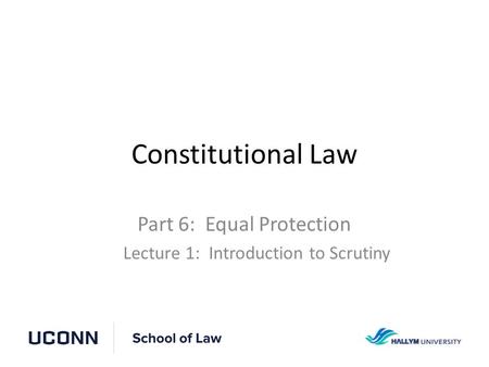 Constitutional Law Part 6: Equal Protection Lecture 1: Introduction to Scrutiny.