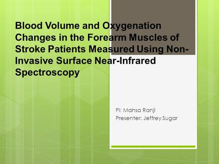 Blood Volume and Oxygenation Changes in the Forearm Muscles of Stroke Patients Measured Using Non- Invasive Surface Near-Infrared Spectroscopy PI: Mahsa.