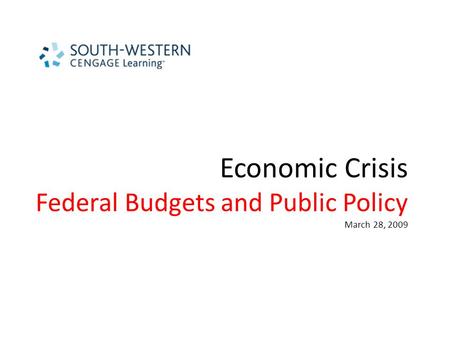 Economic Crisis Federal Budgets and Public Policy March 28, 2009.