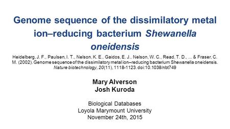 Genome sequence of the dissimilatory metal ion–reducing bacterium Shewanella oneidensis Heidelberg, J. F., Paulsen, I. T., Nelson, K. E., Gaidos, E. J.,