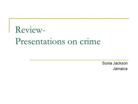 Review- Presentations on crime Sonia Jackson Jamaica.