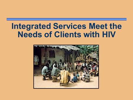 Integrated Services Meet the Needs of Clients with HIV.