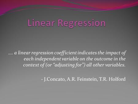 …. a linear regression coefficient indicates the impact of each independent variable on the outcome in the context of (or “adjusting for”) all other variables.