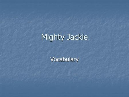 Mighty Jackie Vocabulary. Genre: Historical Fiction Historical Fiction is set in a real time and place in the past. It may include real people and events.