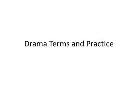 Drama Terms and Practice