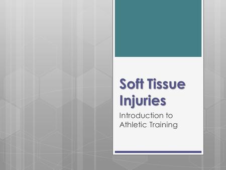 Soft Tissue Injuries Introduction to Athletic Training.