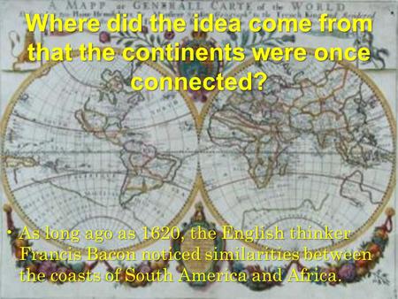 Where did the idea come from that the continents were once connected?