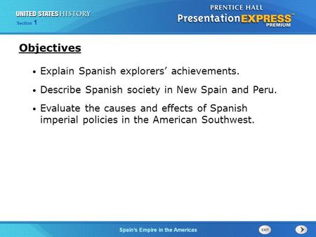 The Cold War BeginsSpain’s Empire in the Americas Section 1 Explain Spanish explorers’ achievements. Describe Spanish society in New Spain and Peru. Evaluate.