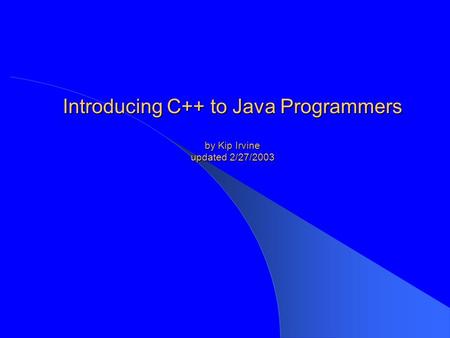 Introducing C++ to Java Programmers by Kip Irvine updated 2/27/2003.