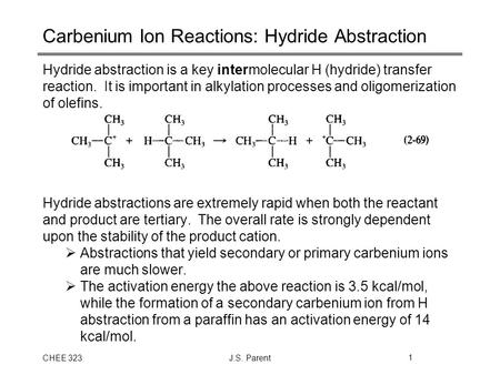 CHEE 323J.S. Parent1 Carbenium Ion Reactions: Hydride Abstraction Hydride abstraction is a key intermolecular H (hydride) transfer reaction. It is important.