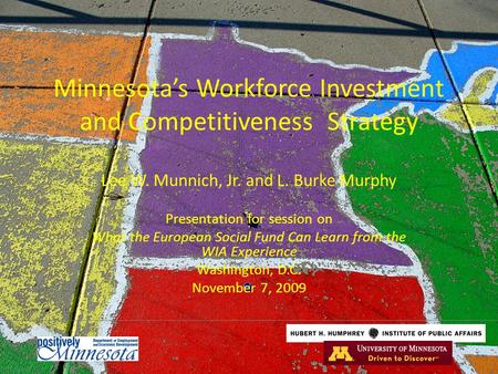 Minnesota’s Workforce Investment and Competitiveness Strategy Lee W. Munnich, Jr. and L. Burke Murphy Presentation for session on What the European Social.