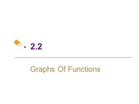 2.2 Graphs Of Functions. 2 Objectives ► Graphing Functions by Plotting Points ► Graphing Functions with a Graphing Calculator ► Graphing Piecewise Defined.