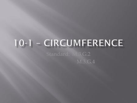 Standard: M.3.G.2 M.3.G.4.  Center:  Radius: A line segment drawn from the center to any point on the circle  Diameter: A line segment drawn across.