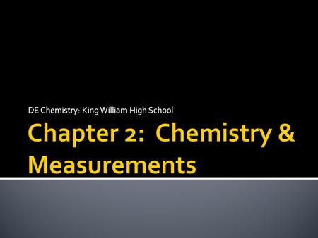 DE Chemistry: King William High School.  Length (meter – m)  Volume (liter – L)  Mass (grams – g)  Temperature (degrees Celsius - o C)  Time (seconds.