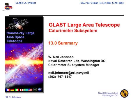 GLAST LAT ProjectCAL Peer Design Review, Mar 17-18, 2003 W. N. Johnson Naval Research Lab Washington DC GLAST Large Area Telescope Calorimeter Subsystem.