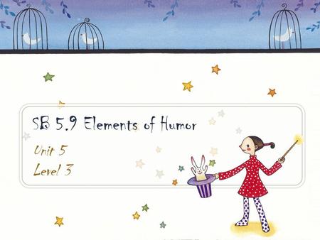 SB 5.9 Elements of Humor Unit 5 Level 3. To identify specific elements of comedyTo define and apply knowledge of humorous elements Purpose.