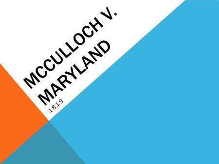 MCCULLOCH V. MARYLAND 1819. BACKGROUND April 1816 Congress chartered the Second National Bank Some people felt that the National Bank harmed State economies.