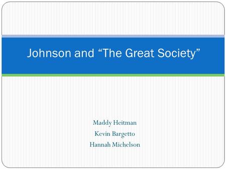 Maddy Heitman Kevin Bargetto Hannah Michelson Johnson and “The Great Society”