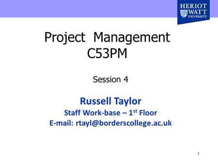 1 Project Management C53PM Session 4 Russell Taylor Staff Work-base – 1 st Floor