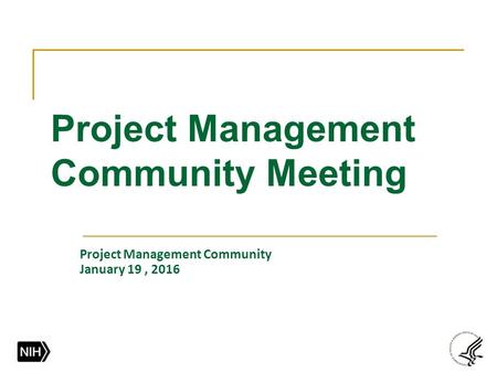 Project Management Community Meeting Project Management Community January 19, 2016.