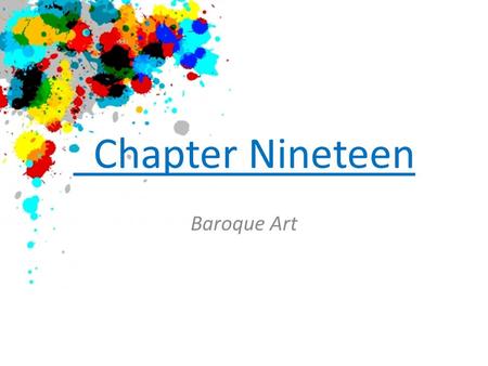 Chapter Nineteen Baroque Art. Baroque Art of Italy and Flanders Counter-Reformation: an effort by the Catholic Church to lure people Baroque art:a style.