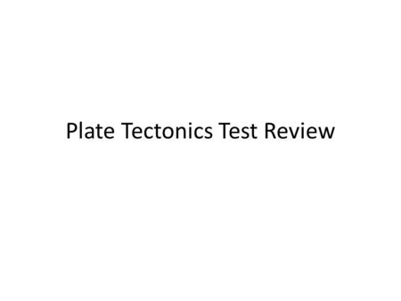 Plate Tectonics Test Review. What is the name of the SUPERCONTINENT that was once one land mass?