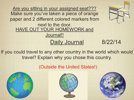 Are you sitting in your assigned seat??? Make sure you’ve taken a piece of orange paper and 2 different colored markers from next to the door. Daily Journal.