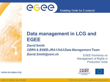 EGEE-II INFSO-RI-031688 Enabling Grids for E-sciencE www.eu-egee.org EGEE and gLite are registered trademarks Data management in LCG and EGEE David Smith.