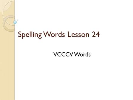 Spelling Words Lesson 24 VCCCV Words.