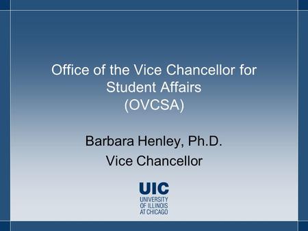 Office of the Vice Chancellor for Student Affairs (OVCSA) Barbara Henley, Ph.D. Vice Chancellor.