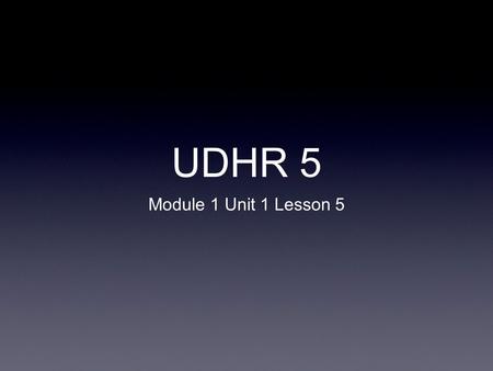 UDHR 5 Module 1 Unit 1 Lesson 5. I can use strategies to determine the correct meaning of vocabulary words related to human rights. I can use common Greek.