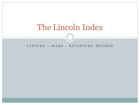 CAPTURE – MARK – RECAPTURE METHOD