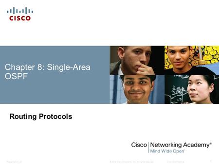 © 2008 Cisco Systems, Inc. All rights reserved.Cisco ConfidentialPresentation_ID 1 Chapter 8: Single-Area OSPF Routing Protocols.