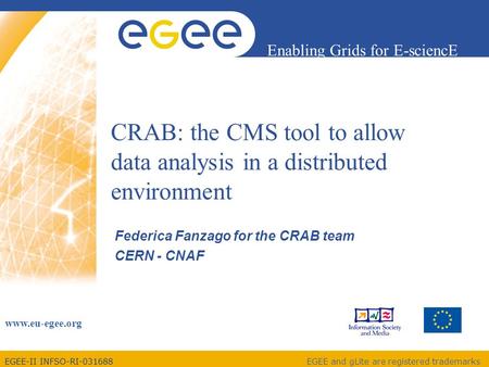 EGEE-II INFSO-RI-031688 Enabling Grids for E-sciencE www.eu-egee.org EGEE and gLite are registered trademarks CRAB: the CMS tool to allow data analysis.