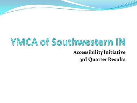 Accessibility Initiative 3rd Quarter Results. Objectives Increase accessibility especially for families through restructuring membership rate structure.