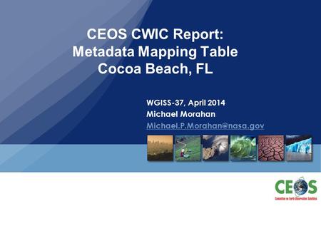 CEOS CWIC Report: Metadata Mapping Table Cocoa Beach, FL WGISS-37, April 2014 Michael Morahan