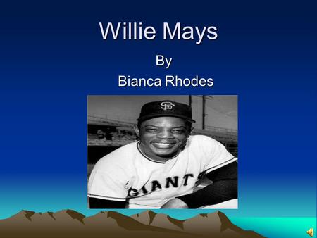 Willie Mays By Bianca Rhodes. Willie Mays The famous Alabamian I'm going to tell you about is Willie Mays,the great baseball player.By the time you have.