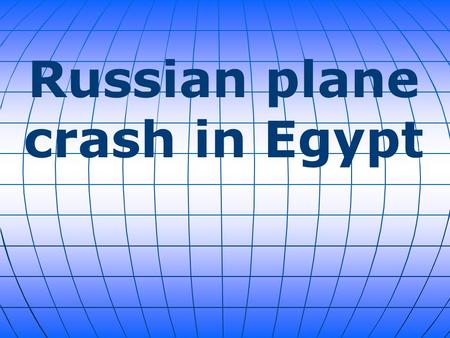 Russian plane crash in Egypt. Kogalymavia Flight 9268 broke into pieces before it hit the ground in a remote area of Egypt's Sinai Peninsula on Saturday,