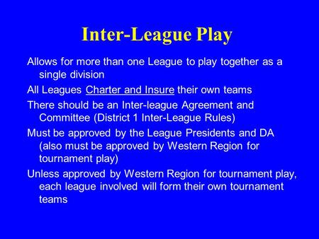 Inter-League Play Allows for more than one League to play together as a single division All Leagues Charter and Insure their own teams There should be.