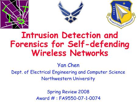 Yan Chen Dept. of Electrical Engineering and Computer Science Northwestern University Spring Review 2008 Award # : FA9550-07-1-0074 Intrusion Detection.