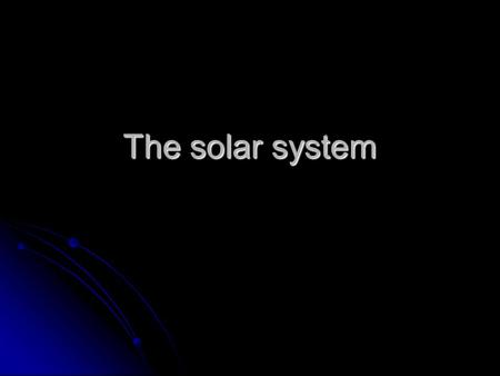 The solar system. Constellation A group of stars in the sky. That have different shapes. A group of stars in the sky. That have different shapes.