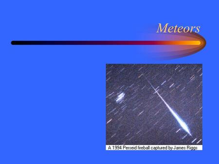 Meteors. Shooting Stars Objects in space move very quickly compared to the earth. Any object entering the earth’s atmosphere from space will heat up and.