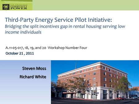 Third-Party Energy Service Pilot Initiative: Bridging the split incentives gap in rental housing serving low income individuals Steven Moss Richard White.