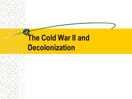 The Cold War II and Decolonization. Britain Colonial Interests 1945 India Burma Sri Lanka Ghana Nigeria.