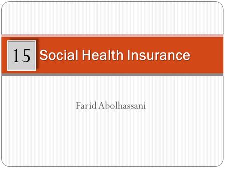 Farid Abolhassani Social Health Insurance 15. Learning Objectives After working through this chapter, you will be able to: Define the principles of social.