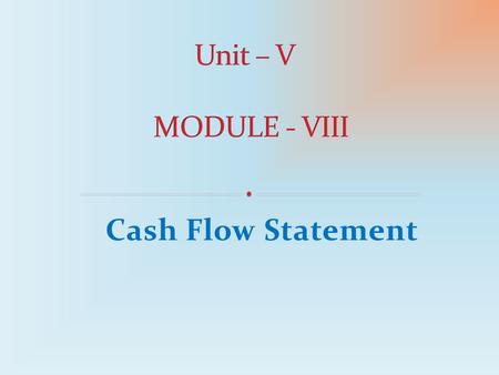 Cash Flow Statement. Dr. Manoj Shah, Principal Investigator, NMEICT, MHRD Delhi.  Introduction  Meaning & Definition  Sources of Cash Inflows and Cash.