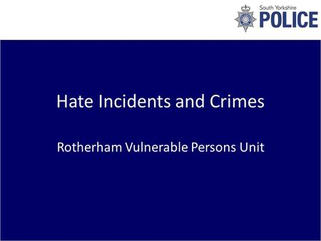 Hate Incidents and Crimes Rotherham Vulnerable Persons Unit.