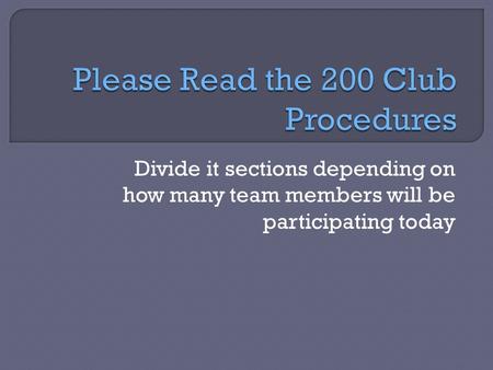 Divide it sections depending on how many team members will be participating today.